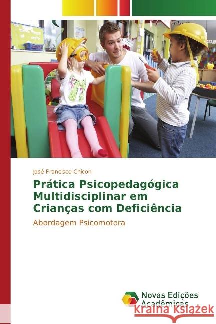 Prática Psicopedagógica Multidisciplinar em Crianças com Deficiência : Abordagem Psicomotora Chicon, José Francisco 9783330742901