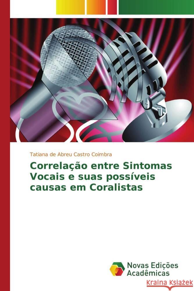 Correlação entre Sintomas Vocais e suas possíveis causas em Coralistas de Abreu Castro Coimbra, Tatiana 9783330742963
