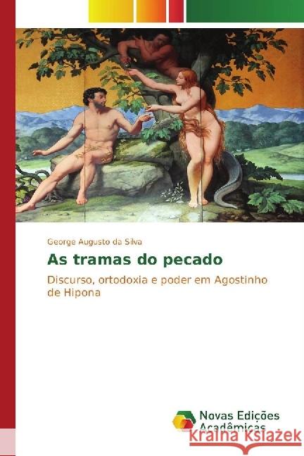 As tramas do pecado : Discurso, ortodoxia e poder em Agostinho de Hipona Augusto da Silva, George 9783330743038