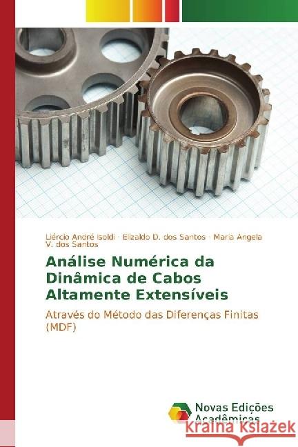 Análise Numérica da Dinâmica de Cabos Altamente Extensíveis : Através do Método das Diferenças Finitas (MDF) André Isoldi, Liércio; D. dos Santos, Elizaldo; V. dos Santos, Maria Angela 9783330744240 Novas Edicioes Academicas