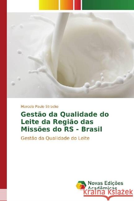 Gestão da Qualidade do Leite da Região das Missões do RS - Brasil : Gestão da Qualidade do Leite Stracke, Marcelo Paulo 9783330744462