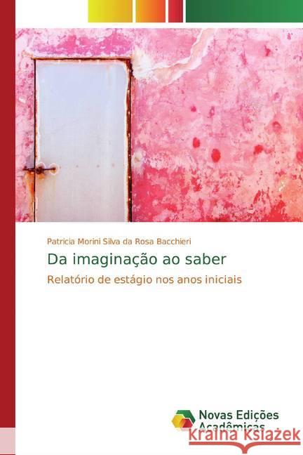 Da imaginação ao saber : Relatório de estágio nos anos iniciais Morini Silva da Rosa Bacchieri, Patricia 9783330744479