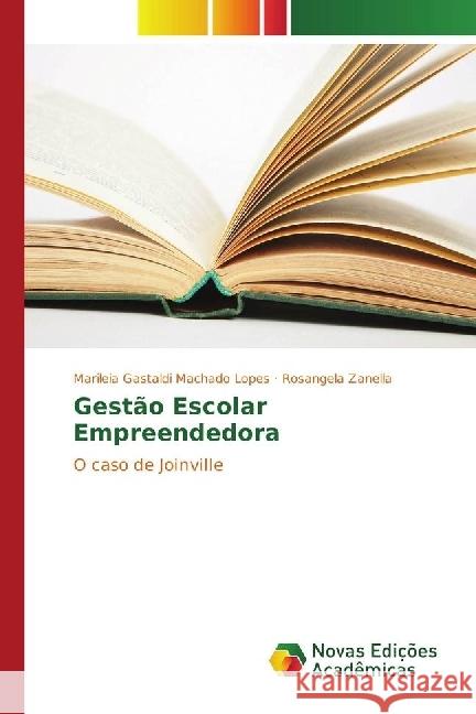 Gestão Escolar Empreendedora : O caso de Joinville Gastaldi Machado Lopes, Marileia; Zanella, Rosangela 9783330744547