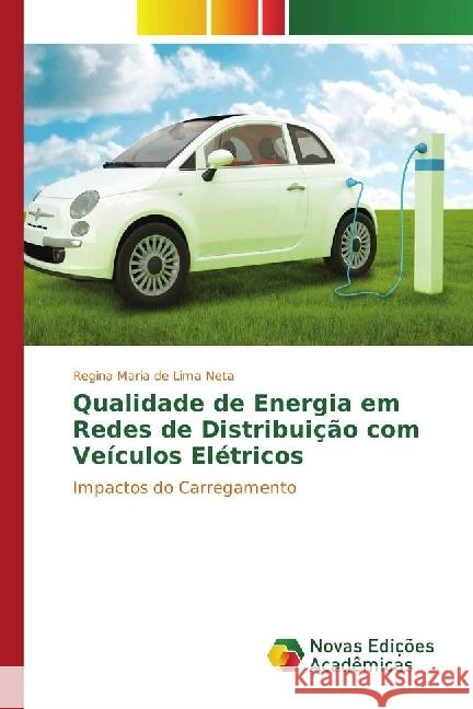 Qualidade de Energia em Redes de Distribuição com Veículos Elétricos : Impactos do Carregamento Maria de Lima Neta, Regina 9783330744554