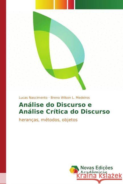 Análise do Discurso e Análise Crítica do Discurso : heranças, métodos, objetos Nascimento, Lucas; L. Medeiros, Breno Wilson 9783330744615