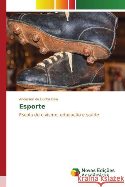 Esporte : Escola de civismo, educação e saúde Baía, Anderson da Cunha 9783330745384 Novas Edicioes Academicas