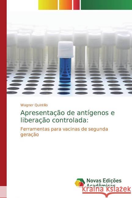 Apresentação de antígenos e liberação controlada: : Ferramentas para vacinas de segunda geração Quintilio, Wagner 9783330745469 Novas Edicioes Academicas