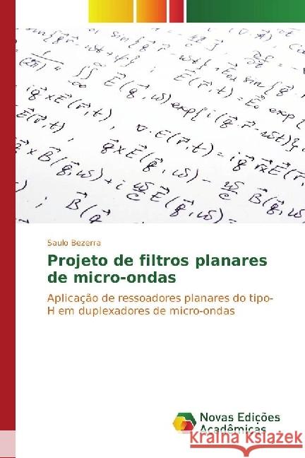Projeto de filtros planares de micro-ondas : Aplicação de ressoadores planares do tipo-H em duplexadores de micro-ondas Bezerra, Saulo 9783330745544