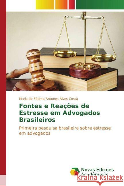 Fontes e Reações de Estresse em Advogados Brasileiros : Primeira pesquisa brasileira sobre estresse em advogados Antunes Alves Costa, Maria de Fátima 9783330746022