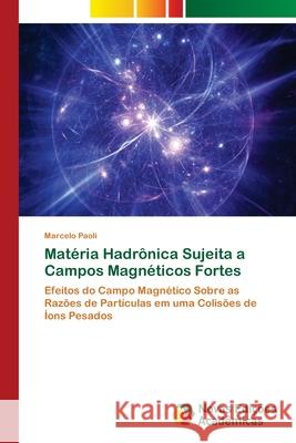 Matéria Hadrônica Sujeita a Campos Magnéticos Fortes Paoli, Marcelo 9783330746039