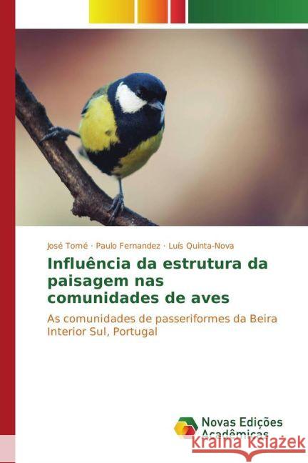 Influência da estrutura da paisagem nas comunidades de aves : As comunidades de passeriformes da Beira Interior Sul, Portugal Tomé, José; Fernandez, Paulo; Quinta-Nova, Luís 9783330746268