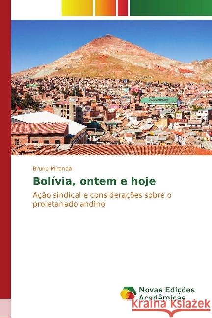 Bolívia, ontem e hoje : Ação sindical e considerações sobre o proletariado andino Miranda, Bruno 9783330746480