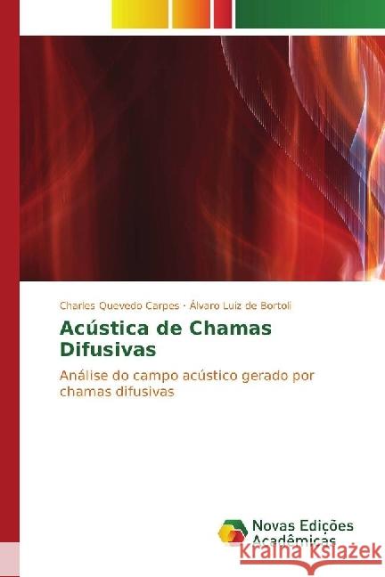 Acústica de Chamas Difusivas : Análise do campo acústico gerado por chamas difusivas Quevedo Carpes, Charles; De Bortoli, Álvaro Luiz 9783330746510