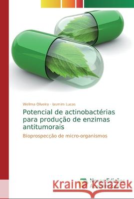Potencial de actinobactérias para produção de enzimas antitumorais Wellma Oliveira, Iasmim Lucas 9783330747333 Novas Edicoes Academicas