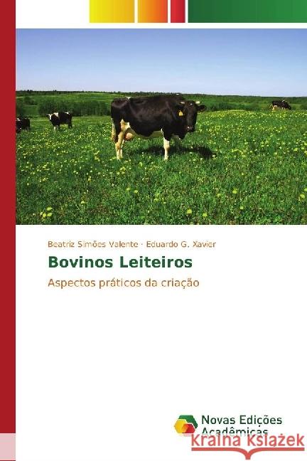 Bovinos Leiteiros : Aspectos práticos da criação Simões Valente, Beatriz; G. Xavier, Eduardo 9783330747432