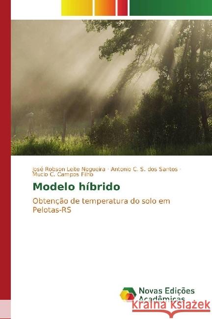 Modelo híbrido : Obtenção de temperatura do solo em Pelotas-RS Leite Nogueira, José Robson; S. dos Santos, Antonio C.; Campos Filho, Mucio C. 9783330747951 Novas Edicioes Academicas