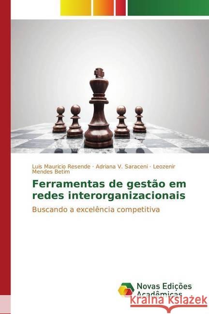 Ferramentas de gestão em redes interorganizacionais Resende, Luis Mauricio, Saraceni, Adriana V., Mendes Betim, Leozenir 9783330747975