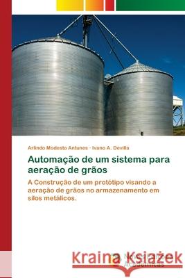 Automação de um sistema para aeração de grãos Modesto Antunes, Arlindo 9783330748767 Novas Edicioes Academicas
