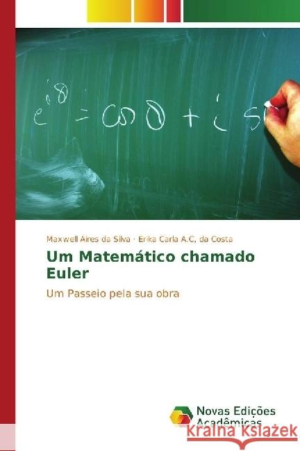 Um Matemático chamado Euler : Um Passeio pela sua obra Aires da Silva, Maxwell; A.C, da Costa, Erika Carla 9783330748927