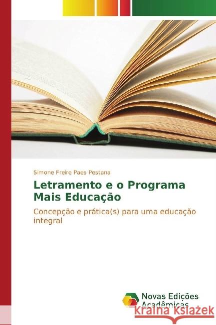 Letramento e o Programa Mais Educação : Concepção e prática(s) para uma educação integral Freire Paes Pestana, Simone 9783330749016