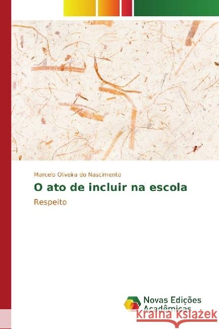 O ato de incluir na escola : Respeito Oliveira do Nascimento, Marcelo 9783330749450