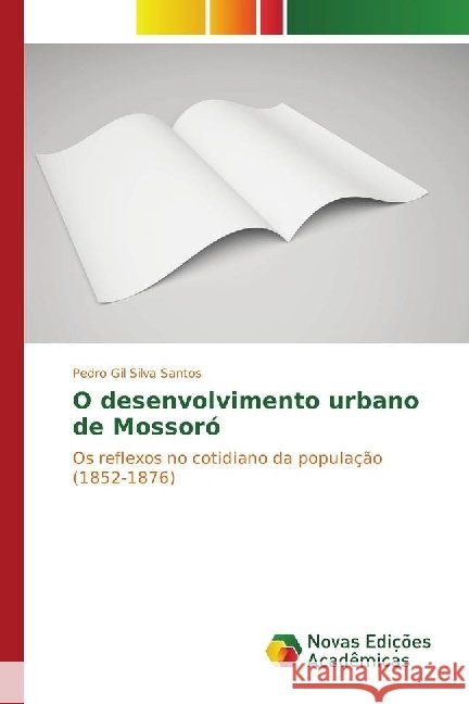 O desenvolvimento urbano de Mossoró : Os reflexos no cotidiano da população (1852-1876) Silva Santos, Pedro Gil 9783330749801