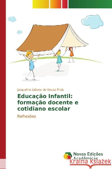 Educação Infantil: formação docente e cotidiano escolar : Reflexões Prais, Jacqueline Lidiane de Souza 9783330750296