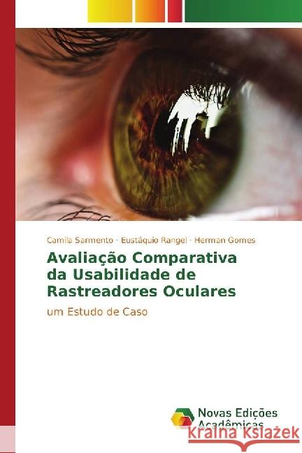 Avaliação Comparativa da Usabilidade de Rastreadores Oculares : um Estudo de Caso Sarmento, Camila; Rangel, Eustáquio; Gomes, Herman 9783330751156