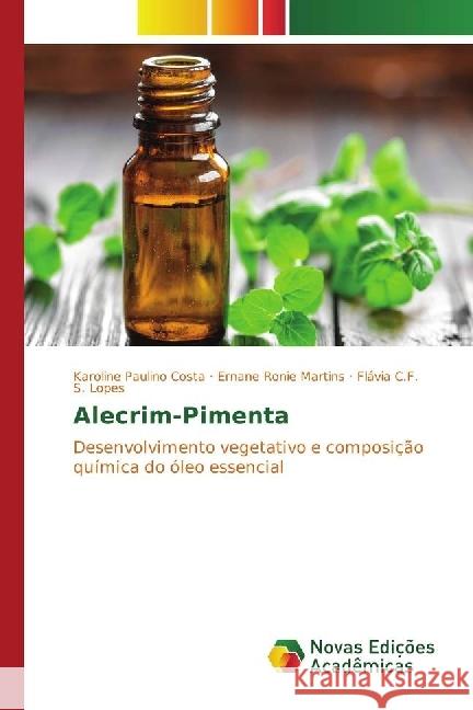 Alecrim-Pimenta : Desenvolvimento vegetativo e composição química do óleo essencial Paulino Costa, Karoline; Ronie Martins, Ernane; S. Lopes, Flávia C.F. 9783330751187 Novas Edicioes Academicas