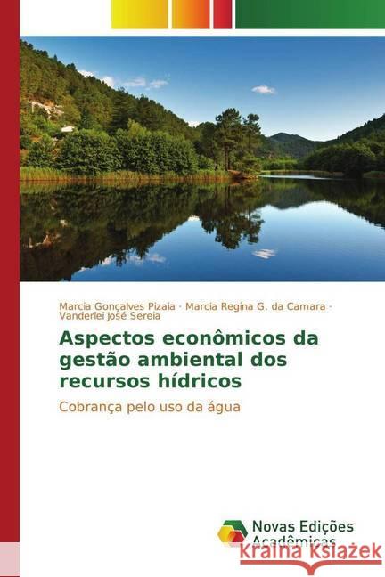 Aspectos econômicos da gestão ambiental dos recursos hídricos Pizaia, Marcia Gonçalves, G. da Camara, Marcia Regina, José Sereia, Vanderlei 9783330751293