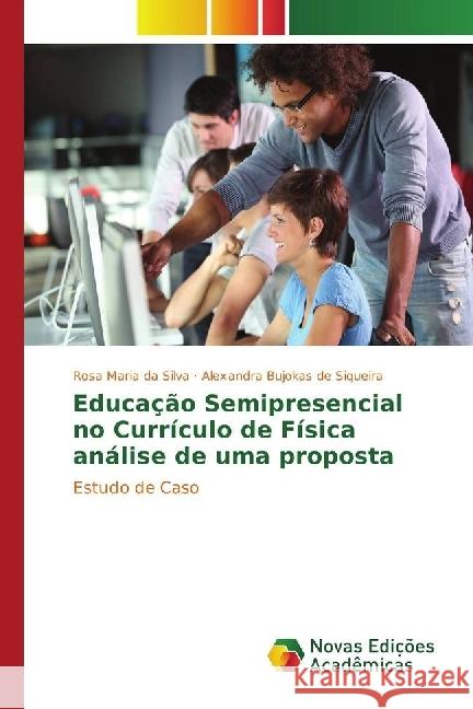 Educação Semipresencial no Currículo de Física análise de uma proposta : Estudo de Caso Silva, Rosa Maria da; Siqueira, Alexandra Bujokas de 9783330751842