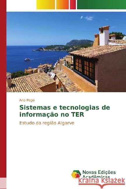 Sistemas e tecnologias de informação no TER : Estudo da região Algarve Pego, Ana 9783330751866