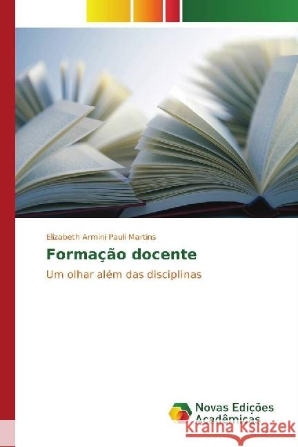 Formação docente : Um olhar além das disciplinas Armini Pauli Martins, Elizabeth 9783330751996