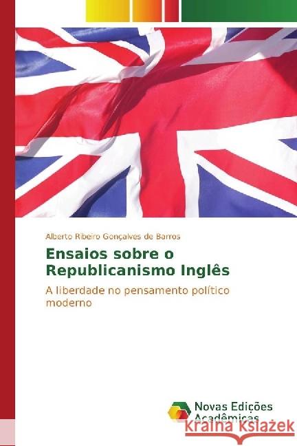 Ensaios sobre o Republicanismo Inglês : A liberdade no pensamento político moderno Barros, Alberto Ribeiro Gonçalves de 9783330752429