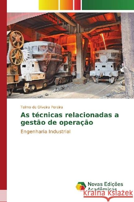 As técnicas relacionadas a gestão de operação : Engenharia Industrial Pereira, Telmo de Oliveira 9783330752474