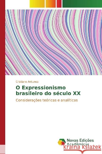 O Expressionismo brasileiro do século XX : Considerações teóricas e analíticas Antunes, Cristiane 9783330752641 Novas Edicioes Academicas