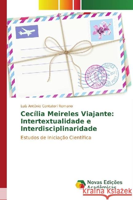 Cecília Meireles Viajante: Intertextualidade e Interdisciplinaridade : Estudos de Iniciação Científica Contatori Romano, Luís Antônio 9783330752665