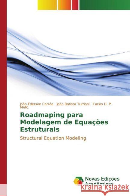 Roadmaping para Modelagem de Equações Estruturais : Structural Equation Modeling Corrêa, João Éderson; Turrioni, João Batista; H. P. Mello, Carlos 9783330752962 Novas Edicioes Academicas