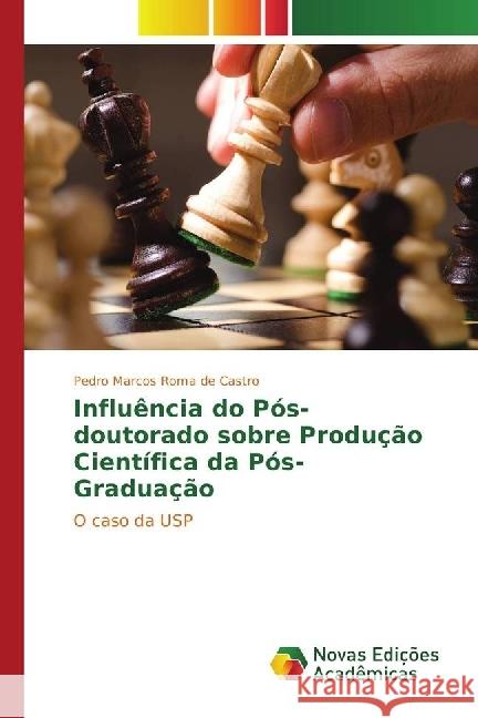 Influência do Pós-doutorado sobre Produção Científica da Pós-Graduação : O caso da USP Roma de Castro, Pedro Marcos 9783330753051