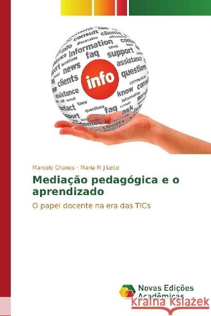 Mediação pedagógica e o aprendizado : O papel docente na era das TICs Chanes, Marcelo; Leite, Maria M. J. 9783330753075