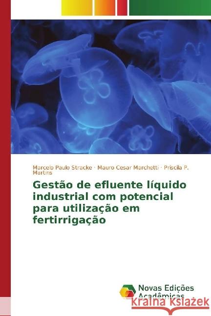 Gestão de efluente líquido industrial com potencial para utilização em fertirrigação Stracke, Marcelo Paulo; Marchetti, Mauro Cesar; Martins, Priscila P. 9783330753105