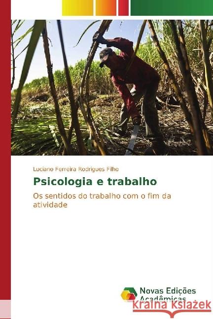 Psicologia e trabalho : Os sentidos do trabalho com o fim da atividade Ferreira Rodrigues Filho, Luciano 9783330753303