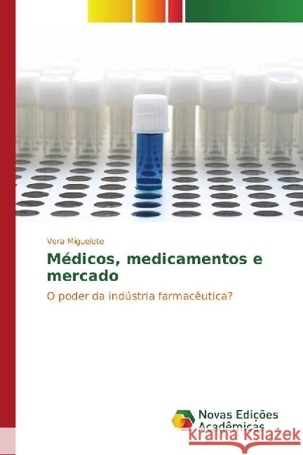 Médicos, medicamentos e mercado : O poder da indústria farmacêutica? Miguelote, Vera 9783330753440