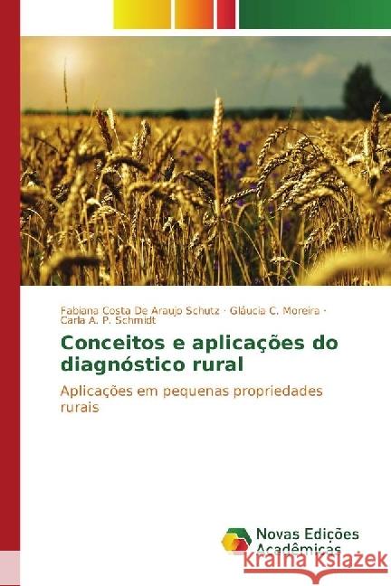 Conceitos e aplicações do diagnóstico rural : Aplicações em pequenas propriedades rurais Schutz, Fabiana Costa De Araujo; Moreira, Gláucia C.; Schmidt, Carla A. P. 9783330753488