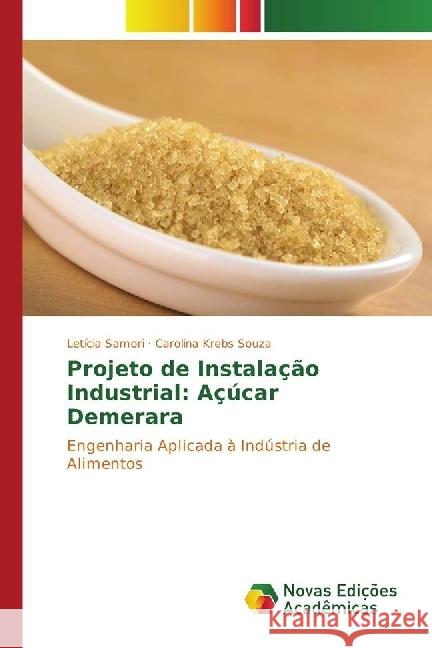 Projeto de Instalação Industrial: Açúcar Demerara : Engenharia Aplicada à Indústria de Alimentos Samori, Letícia; Krebs Souza, Carolina 9783330753891 Novas Edicioes Academicas