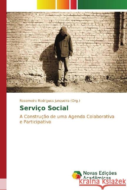 Serviço Social : A Construção de uma Agenda Colaborativa e Participativa Rodrigues Junqueira (Org.), Rosemeire 9783330753952