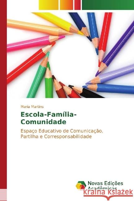 Escola-Família-Comunidade : Espaço Educativo de Comunicação, Partilha e Corresponsabilidade Martins, Maria 9783330754140