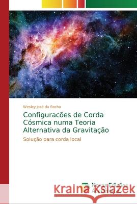 Configuracões de Corda Cósmica numa Teoria Alternativa da Gravitação José Da Rocha, Wesley 9783330754379