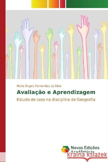 Avaliação e Aprendizagem : Estudo de caso na disciplina de Geografia Fernandes da Silva, Maria Ângela 9783330754799