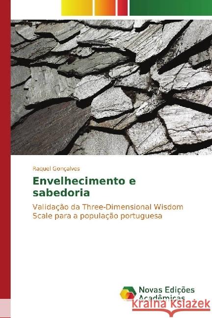 Envelhecimento e sabedoria : Validação da Three-Dimensional Wisdom Scale para a população portuguesa Gonçalves, Raquel 9783330754836 Novas Edicioes Academicas